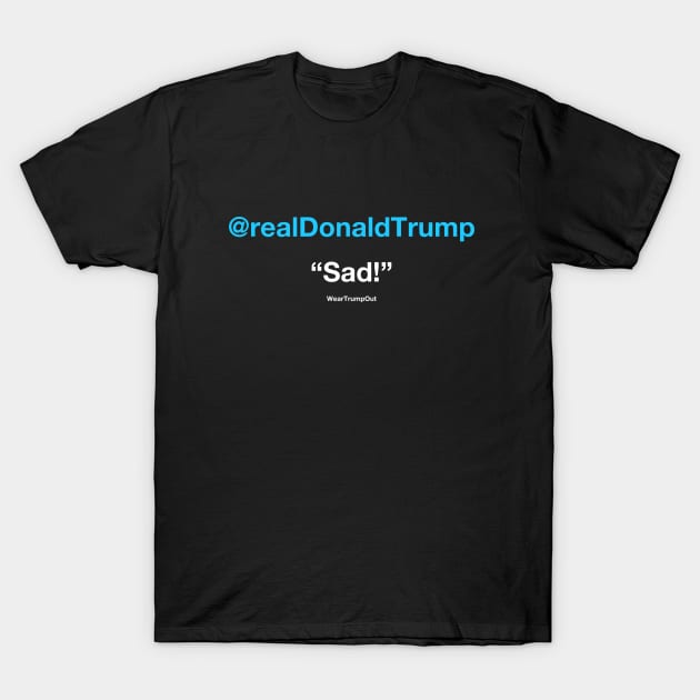 "Sad!" (blue/white text on dark background) T-Shirt by weartrumpout